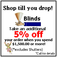 Ace Fast Blinds Save an extra 5 percent when you spend $1500 or more! excluding shutters
